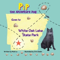 Title: Pip The Adventure Dog Goes to White Oak Lake State Park, Author: Chris Sesler