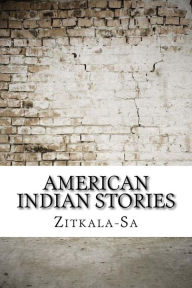 Title: American Indian stories, Author: Zitkala-Sa