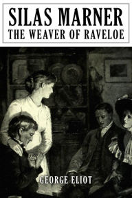 Title: Silas Marner: The Weaver of Raveloe, Author: Mary Ann Evans