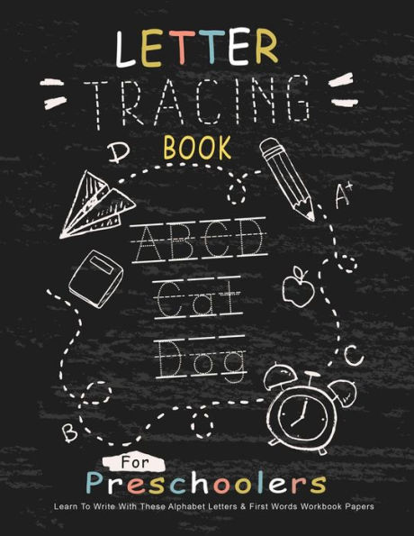 Letter Tracing Book for Preschoolers: Learn To Write With This Alphabet Letters & First Words Workbook Paper: 100 Pages, Large Practice Workbook 8.5 x 11 Pre-K, Kindergarten Age 3-5, For Girls and Boys