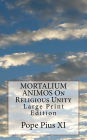 MORTALIUM ANIMOS On Religious Unity: Large Print Edition
