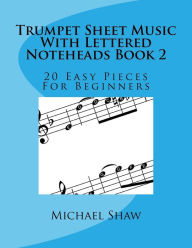 Title: Trumpet Sheet Music With Lettered Noteheads Book 2: 20 Easy Pieces For Beginners, Author: Michael Shaw