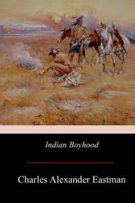 Title: Indian Boyhood, Author: Charles Alexander Eastman