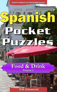 Title: Spanish Pocket Puzzles - Food & Drink - Volume 2: A collection of puzzles and quizzes to aid your language learning, Author: Erik Zidowecki