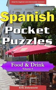 Title: Spanish Pocket Puzzles - Food & Drink - Volume 5: A collection of puzzles and quizzes to aid your language learning, Author: Erik Zidowecki