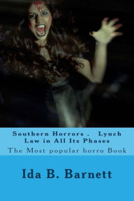 Title: Southern Horrors . Lynch Law in All Its Phases: The Most popular horro Book, Author: Ida B. Wells Barnett