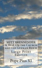 MITT BRENNENDER SORGE On the Church and the German Reich: Large Print Edition