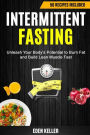 Intermittent Fasting: Unleash Your Body's Potential to Burn Fat and Build Lean Muscle Fast (50 Recipes Included)