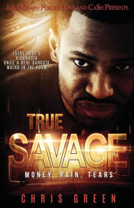 Title: True Savage: Money, Pain, Tears, Author: Chris Green