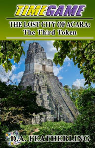 Title: The Lost City of Acara: The Third Token, Author: D.A. Featherling