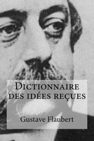 Title: Dictionnaire des idées reçues, Author: Gustave Flaubert