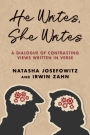He Writes, She Writes: A Dialogue of Contrasting Views Written in Verse