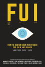 FUI: How to Design User Interfaces for Film and Games: Featuring tips and advice from artists that worked on: Minority Report, The Avengers, Star Trek, Interstellar, Iron Man, Star Wars, The Dark Tower, Black Mirror and more