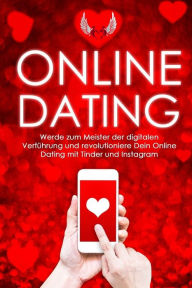 Title: Online-Dating: Werde zum Meister der digitalen Verfï¿½hrung und revolutioniere Dein Online Dating mit Tinder und Instagram, Author: Easy Attraction