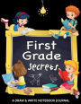 First Grade Secrets. A Draw and Write Notebook Journal: 120 Pages With Drawing Box on Top Half of Page and Lines on Bottom Half School Composition and Drawing Kids Notebook Journal For Children In First Grade - 8.5 by 11 inches