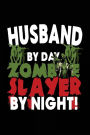 Husband By Day Zombie Slayer By Night!: Journal Notebook Lined