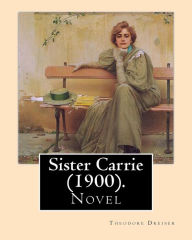 Title: Sister Carrie (1900). By: Theodore Dreiser: Sister Carrie (1900) is a novel by Theodore Dreiser about a young country girl who moves to the big city where she starts realizing her own American Dream, first as a mistress to men that she perceives as supe, Author: Theodore Dreiser