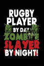 Rugby Player By Day Zombie Slayer By Night!: Halloween Journal Notebook