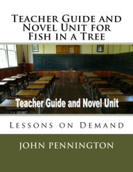 Title: Teacher Guide and Novel Unit for Fish in a Tree: Lessons on Demand, Author: John Pennington