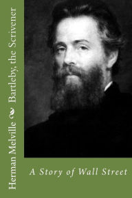 Title: Bartleby, the Scrivener: A Story of Wall Street, Author: Herman Melville