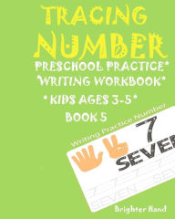 Title: *tracing Number: Preschoolers*Practice*Writing Workbook, KIDS*AGES 3-5*: *TRACING NUMBER: Preschoolers*Practice*Writing Workbook, KIDS*AGES 3-5*, Author: Brighter Hand