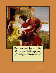 Title: Romeo and Juliet . By: William Shakespeare. / tragic romances /, Author: William Shakespeare
