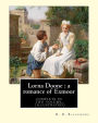Lorna Doone: a romance of Exmoor. By: R. D. Blackmore (complete in two volume), (illustrated): It is a romance based on a group of historical characters and set in the late 17th century in Devon and Somerset, particularly around the East Lyn Valley area o