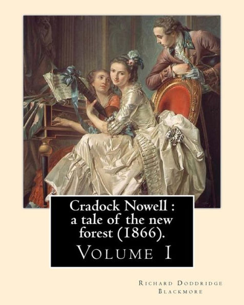 Cradock Nowell: a tale of the new forest (1866). By: Richard Doddridge Blackmore (Volume 1). in three volume: Set in the New Forest and in London, it follows the fortunes of Cradock Nowell who is thrown out of his family home by his father following the s