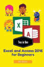 Two in One: Excel and Access 2016 for Beginners