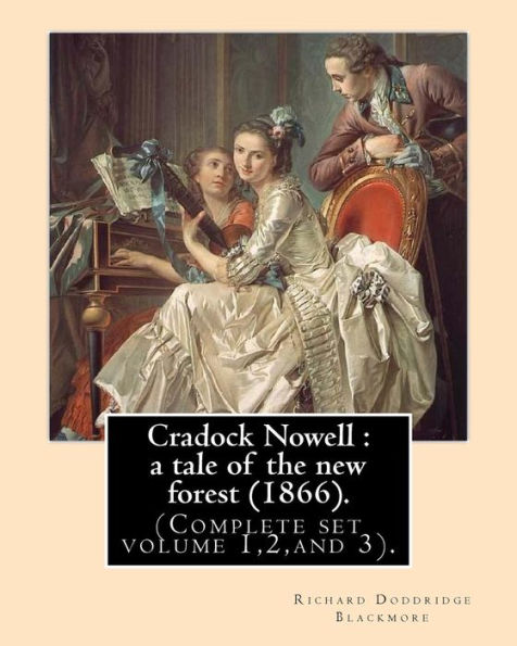 Cradock Nowell: a tale of the new forest (1866). By: Richard Doddridge Blackmore (Complete set volume 1,2, and 3).: Set in the New Forest and in London, it follows the fortunes of Cradock Nowell who is thrown out of his family home by his father following