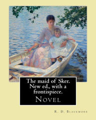 Title: The maid of Sker. New ed., with a frontispiece. By: R. D. Blackmore: Blackmore considered The Maid of Sker to be his best novel.The Maid of Sker is set at the end of the 18th century, and the story is told by Davy Llewellyn, an old fisherman., Author: R. D. Blackmore