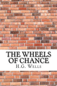 Title: The Wheels of Chance, Author: H. G. Wells