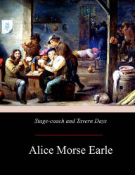 Title: Stage-coach and Tavern Days, Author: Alice Morse Earle