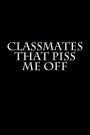Classmates that Piss Me Off: Blank Lined Journal