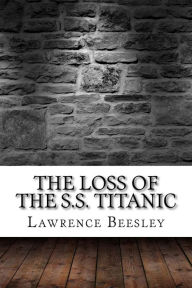Title: The Loss of the S.S. Titanic, Author: Lawrence Beesley