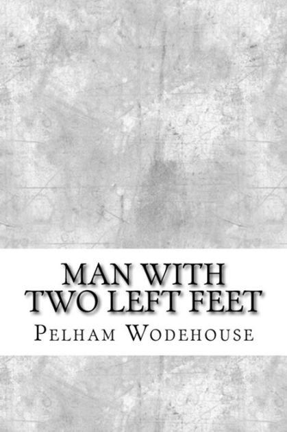 The Man With Two Left Feet eBook by P. G. Wodehouse
