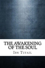 Title: The Awakening of the Soul, Author: Ibn Tufail