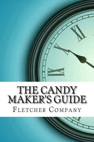 Title: The Candy Maker's Guide, Author: Fletcher Manufacturing Company