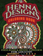 Henna Designs Coloring Book: Stress Relief & Artistic Epression for Adults!!!