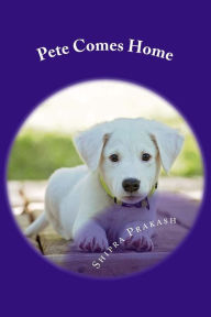 Title: Pete Comes Home, Author: Shipra Prakash