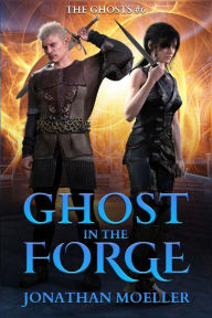 Title: Ghost in the Forge, Author: Jonathan Moeller