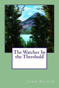 Title: The Watcher by the Threshold, Author: John Buchan