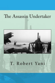 Title: The Assassin Undertaker, Author: T Robert Yani