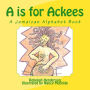 A is for Ackees: A Jamaican Alphabet Book