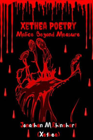 Title: Xethea Poetry- Malice Beyond Measure, Author: Jonathan M Rhinehart