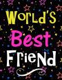 World's Best Friend: Large Notebook for Women & Girls 100 Lined Pages, Perfect Gift for Friend On Birthday, Christmas, Graduation, Anniversary