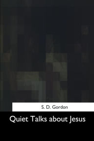 Title: Quiet Talks about Jesus, Author: S D Gordon