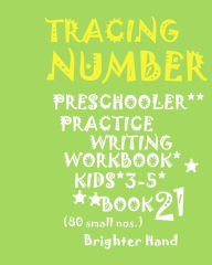 Title: Tracing*numbers: PRESCHOOLERS*Practice WRITING*WORKBOOK, KIDS*AGES 3-5*: *TRACING*NUMBERS: PRESCHOOLERS*Practice WRITING*WORKBOOK, KIDS*AGES 3-5*, Author: Brighter Hand