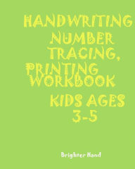 Title: *handwriting: NUMBER TRACING: PRINTING WORKBOOK: KIDS*Ages 3-5*: *HANDWRITING: NUMBER*TRACING: PRINTING*WORKBOOK: KIDS*Ages 3-5*, Author: Brighter Hand