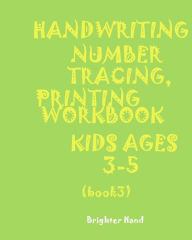 Title: ***handwriting: NUMBER*TRACING: PRINTING WORKBOOK*KIDS*Ages 3-5*: *HANDWRITING: NUMBER*TRACING: PRINTING WORKBOOK*FOR KIDS*Ages 3-5*, Author: Brighter Hand